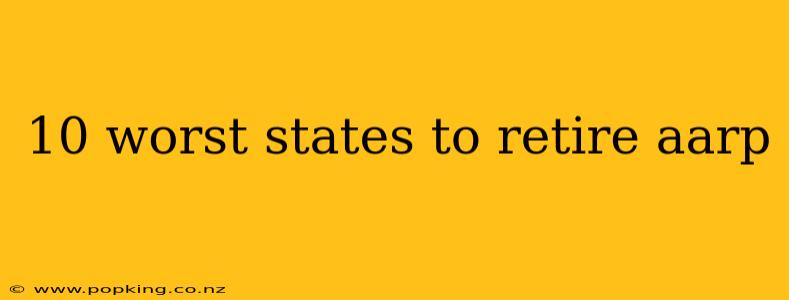 10 worst states to retire aarp