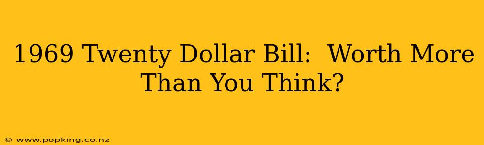 1969 Twenty Dollar Bill:  Worth More Than You Think?