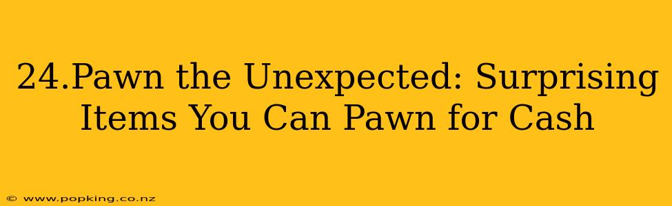 24.Pawn the Unexpected: Surprising Items You Can Pawn for Cash
