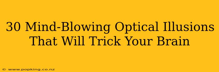 30 Mind-Blowing Optical Illusions That Will Trick Your Brain
