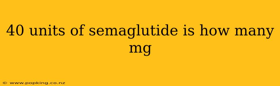 40 units of semaglutide is how many mg