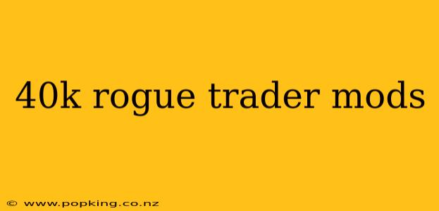 40k rogue trader mods