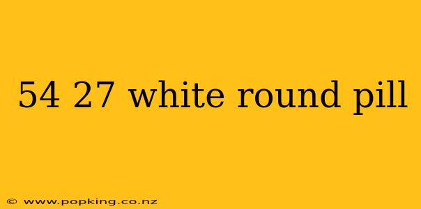 54 27 white round pill