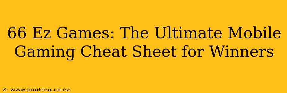 66 Ez Games: The Ultimate Mobile Gaming Cheat Sheet for Winners