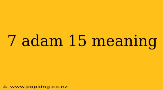 7 adam 15 meaning
