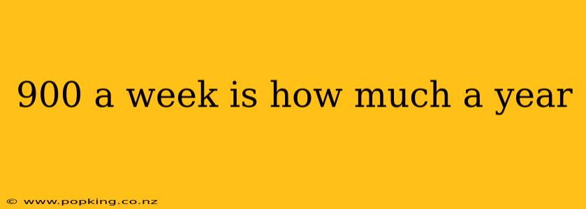 900 a week is how much a year
