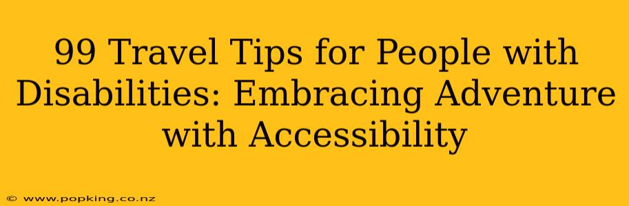 99 Travel Tips for People with Disabilities: Embracing Adventure with Accessibility
