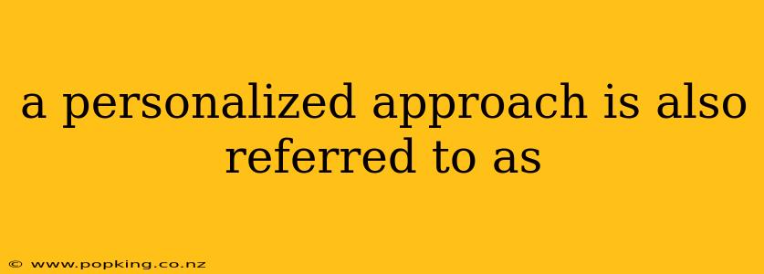 a personalized approach is also referred to as