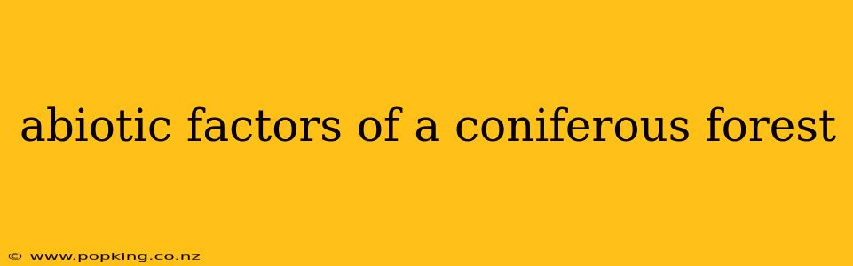 abiotic factors of a coniferous forest