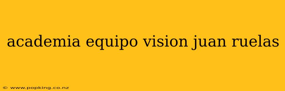 academia equipo vision juan ruelas
