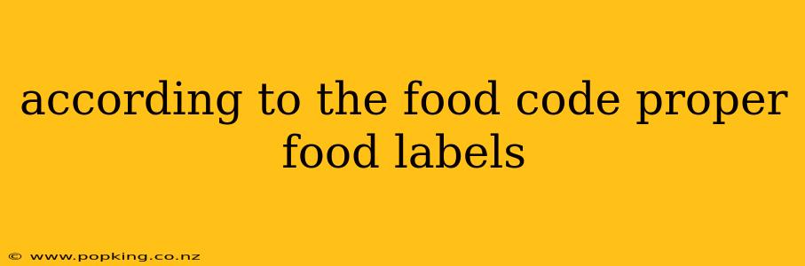 according to the food code proper food labels