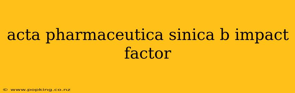 acta pharmaceutica sinica b impact factor
