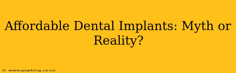 Affordable Dental Implants: Myth or Reality?