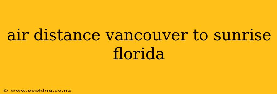 air distance vancouver to sunrise florida