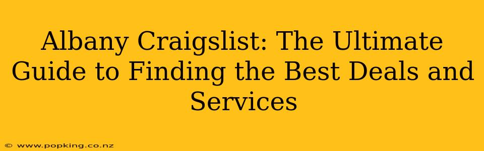 Albany Craigslist: The Ultimate Guide to Finding the Best Deals and Services