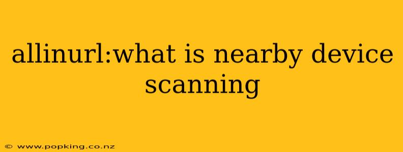 allinurl:what is nearby device scanning