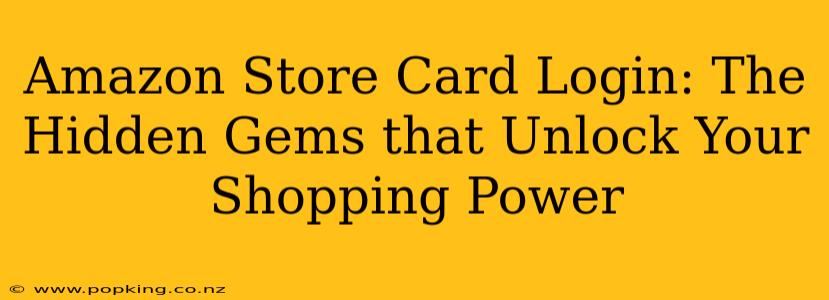 Amazon Store Card Login: The Hidden Gems that Unlock Your Shopping Power