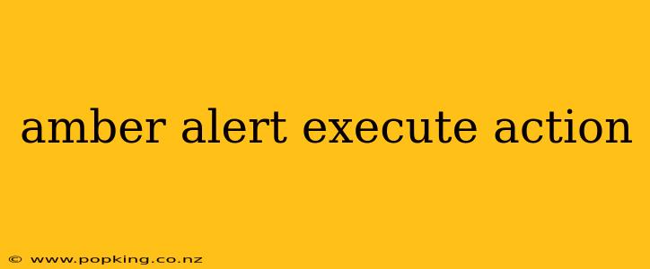 amber alert execute action