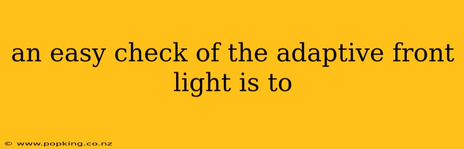 an easy check of the adaptive front light is to