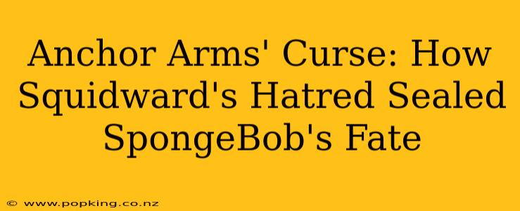 Anchor Arms' Curse: How Squidward's Hatred Sealed SpongeBob's Fate