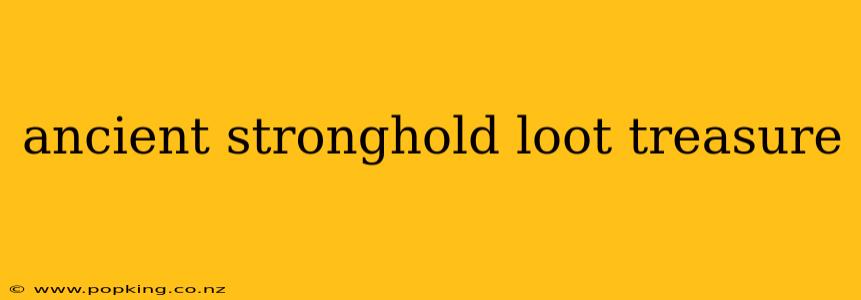 ancient stronghold loot treasure