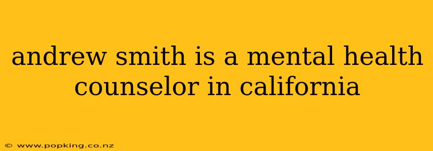andrew smith is a mental health counselor in california