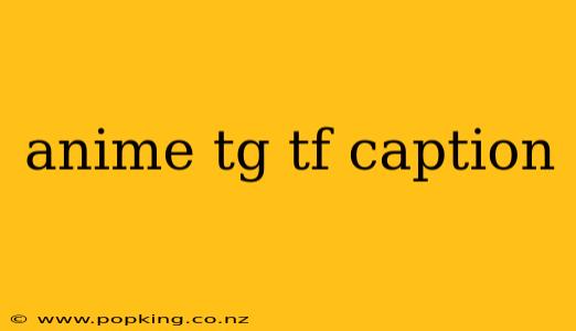 anime tg tf caption