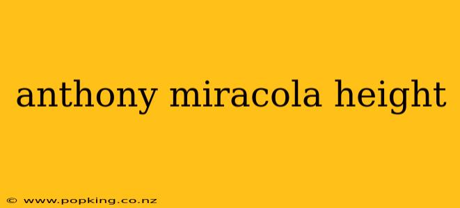 anthony miracola height