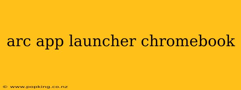arc app launcher chromebook