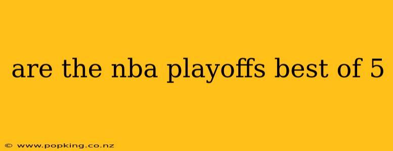 are the nba playoffs best of 5