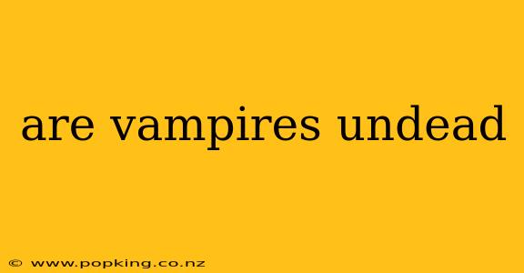are vampires undead