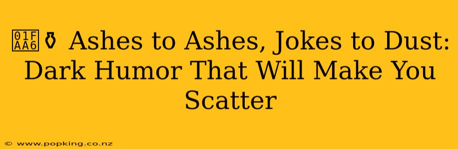 🪦⚱️ Ashes to Ashes, Jokes to Dust: Dark Humor That Will Make You Scatter