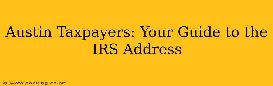 Austin Taxpayers: Your Guide to the IRS Address