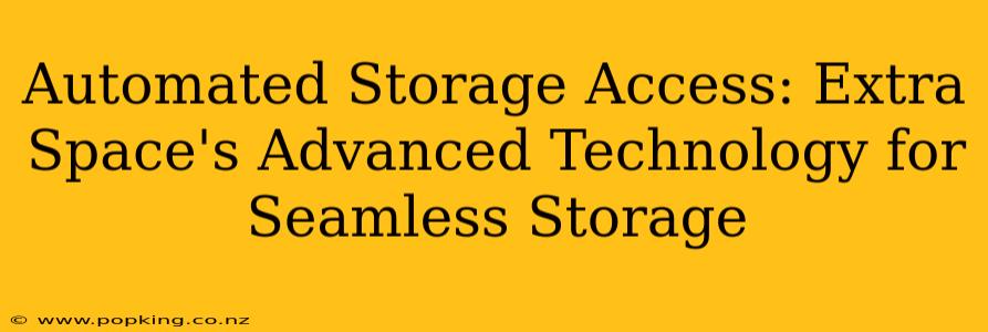 Automated Storage Access: Extra Space's Advanced Technology for Seamless Storage