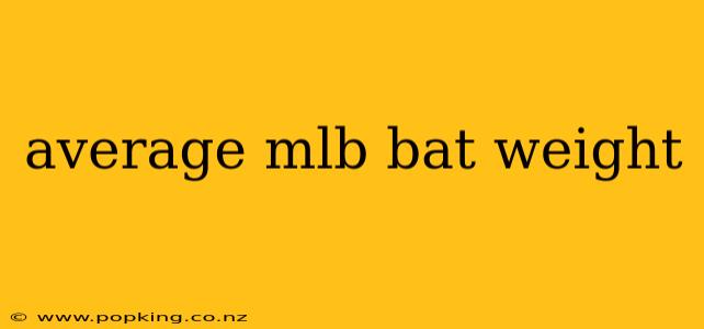 average mlb bat weight