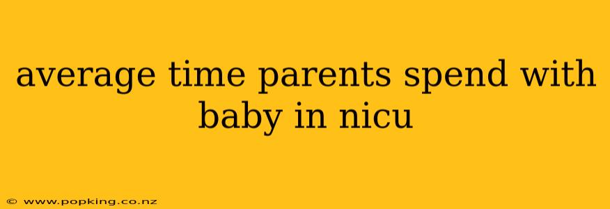 average time parents spend with baby in nicu
