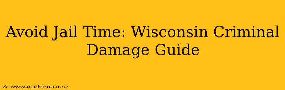 Avoid Jail Time: Wisconsin Criminal Damage Guide