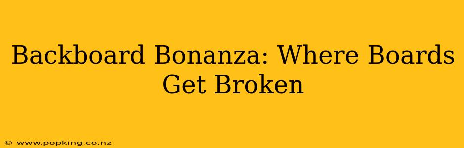Backboard Bonanza: Where Boards Get Broken