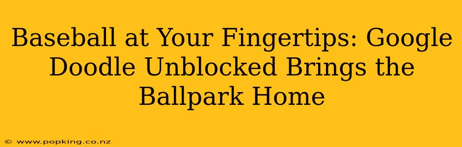 Baseball at Your Fingertips: Google Doodle Unblocked Brings the Ballpark Home
