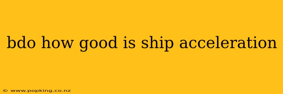 bdo how good is ship acceleration