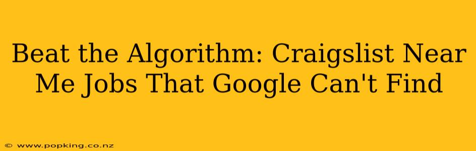Beat the Algorithm: Craigslist Near Me Jobs That Google Can't Find