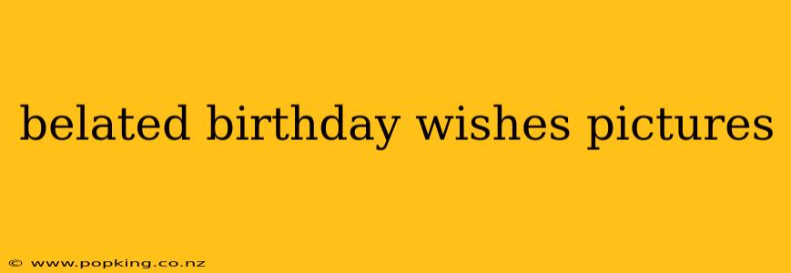belated birthday wishes pictures