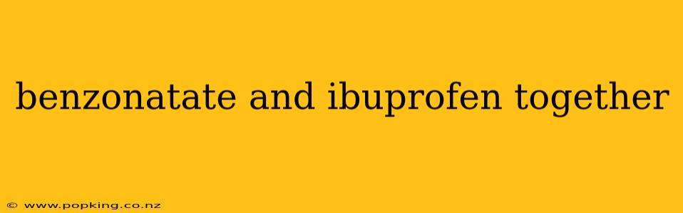 benzonatate and ibuprofen together