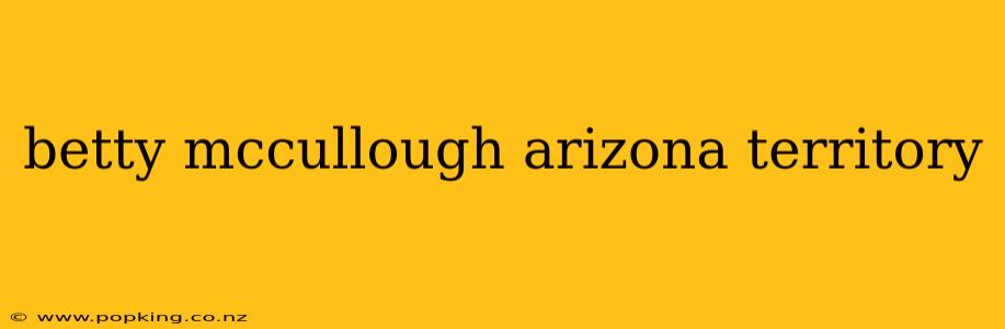 betty mccullough arizona territory