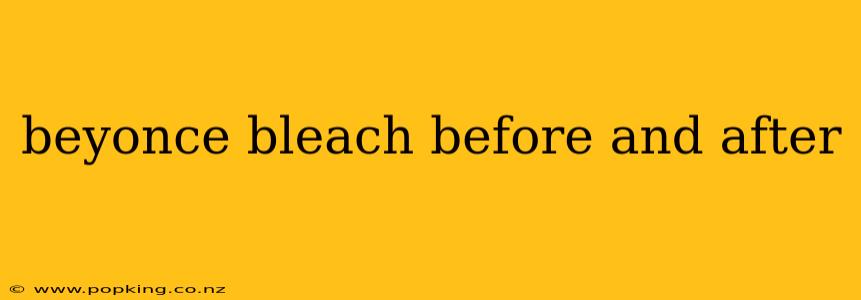 beyonce bleach before and after