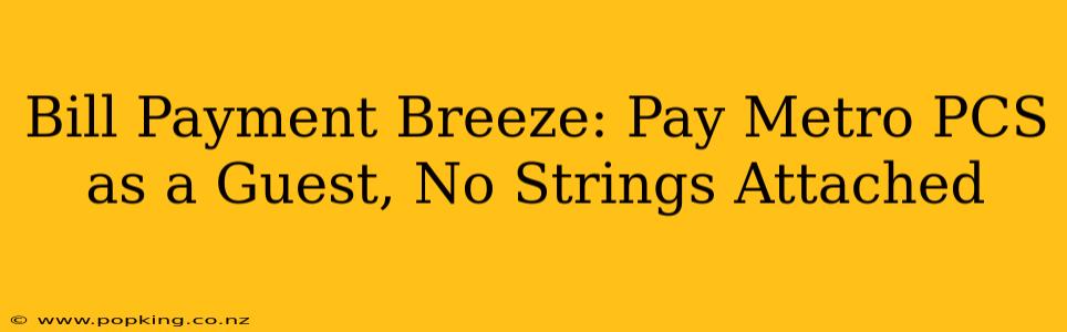 Bill Payment Breeze: Pay Metro PCS as a Guest, No Strings Attached