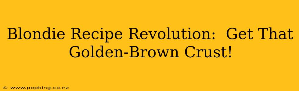 Blondie Recipe Revolution:  Get That Golden-Brown Crust!