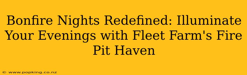 Bonfire Nights Redefined: Illuminate Your Evenings with Fleet Farm's Fire Pit Haven