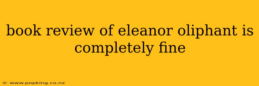book review of eleanor oliphant is completely fine