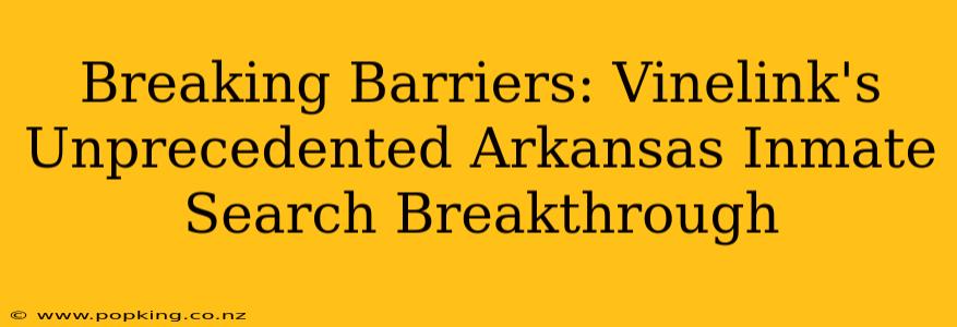 Breaking Barriers: Vinelink's Unprecedented Arkansas Inmate Search Breakthrough